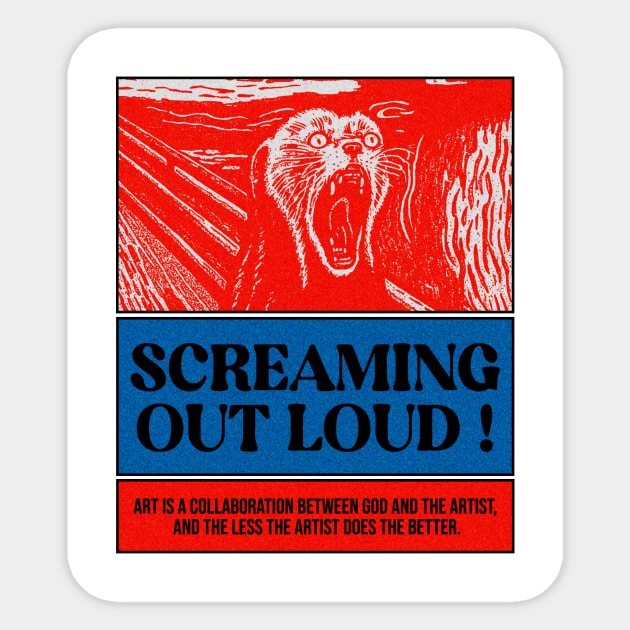 Screaming out loud ! Sticker by couldbeanything